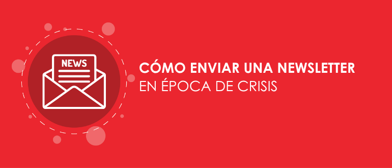 Cómo enviar una newsletter en época de crisis
