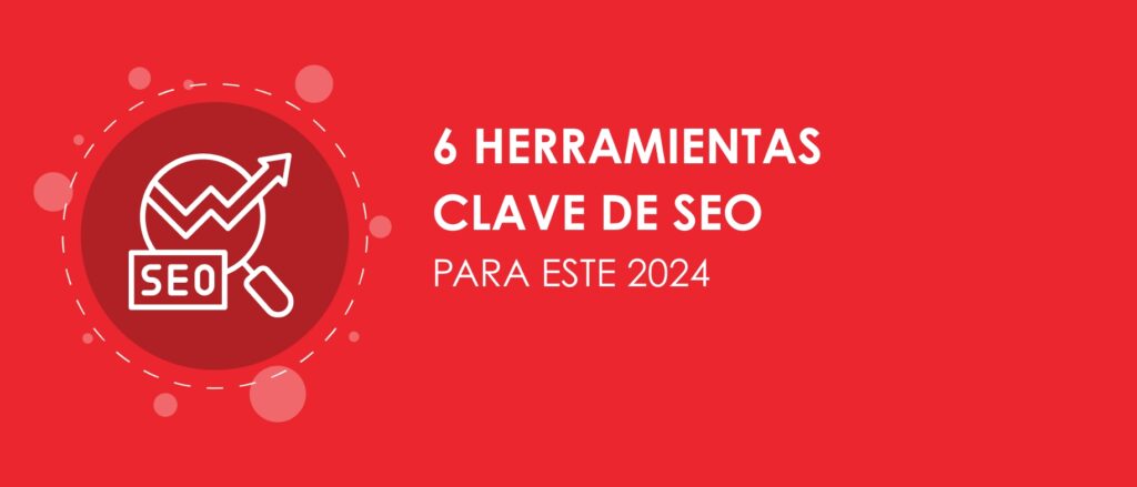 6 herramientas clave de SEO para este 2024