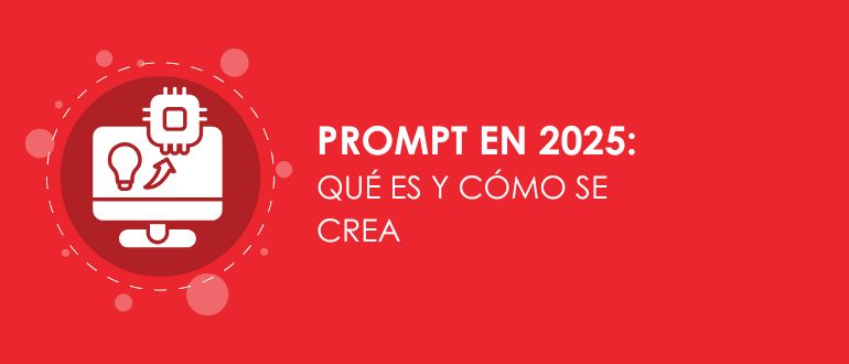 Prompt en 2025: qué es y cómo se crea