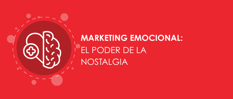 Marketing emocional el poder de la nostalgia