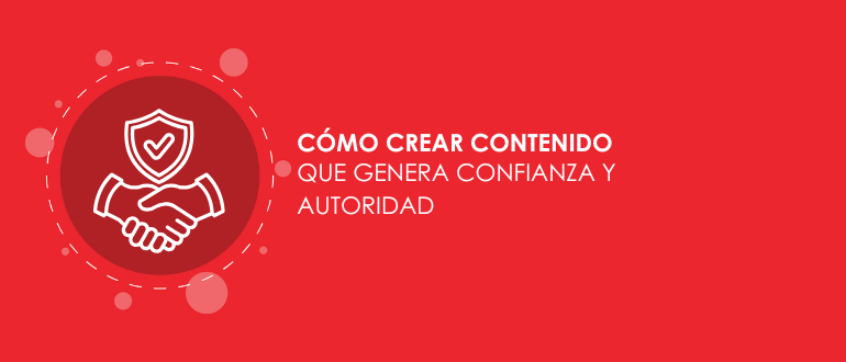 Cómo crear contenido que genera confianza y autoridad