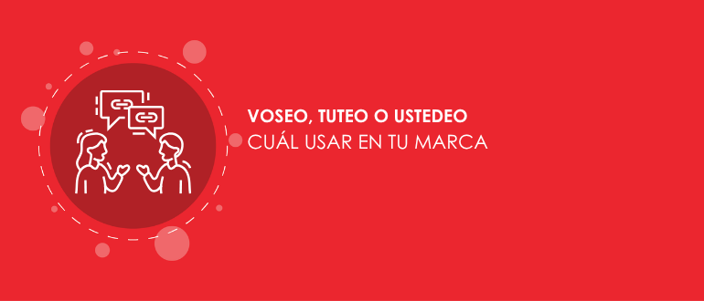 Voseo, tuteo o ustedeo cuál usar en tu marca