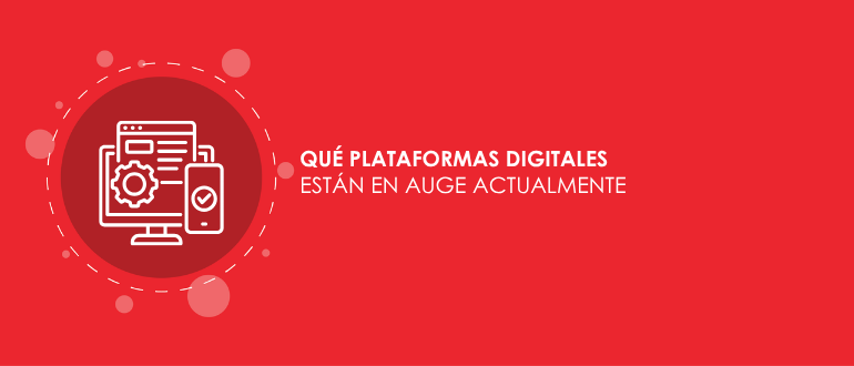 Qué plataformas digitales están en auge actualmente